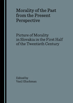 Morality of the Past from the Present Perspective: Picture of Morality i Slovakia in the First Half of the Twentieth Century