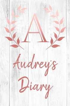 Audrey's Diary: Personalized Diary for Audrey / Journal / Notebook - A Monogram Initial & Name - Great Christmas or Birthday Gift