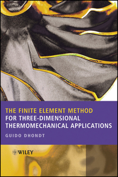 Hardcover The Finite Element Method for Three-Dimensional Thermomechanical Applications Book