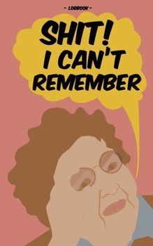 Paperback Shit! I Can't Remember: Alphabetical Password Logbook To Protect Usernames, Passwords And Much More - Perfect Size 5x8 inch - 118 Pages Book