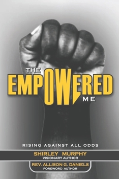 Paperback The Empowered Me: Rising Against All Odds Book