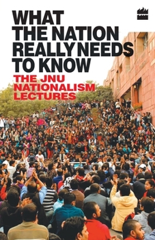 Paperback What the Nation Really Needs to Know: The JNU Nationalism Lectures Book