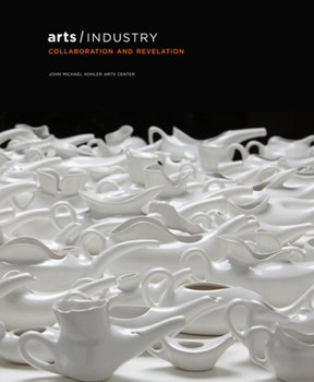 Hardcover Arts/Industry: Collaboration and Revelation Book