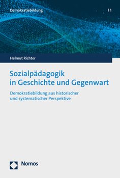 Sozialpadagogik in Geschichte Und Gegenwart: Demokratiebildung Aus Historischer Und Systematischer Perspektive (Demokratiebildung, 1)
