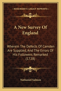 Paperback A New Survey Of England: Wherein The Defects Of Camden Are Supplied, And The Errors Of His Followers Remarked (1728) Book