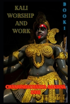 Paperback Kali, Worship and Work: Book 1 Book
