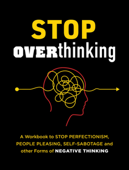 Paperback Stop Overthinking: A Workbook to Stop Perfectionism, People Pleasing, Self-Sabotage, and Other Forms of Negative Thinking Book