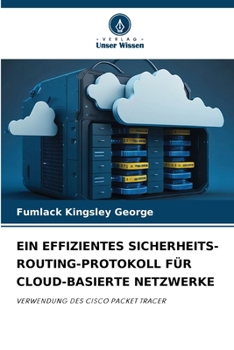 EIN EFFIZIENTES SICHERHEITS-ROUTING-PROTOKOLL FÜR CLOUD-BASIERTE NETZWERKE: VERWENDUNG DES CISCO PACKET TRACER (German Edition)