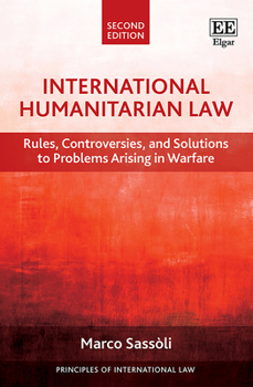 Hardcover International Humanitarian Law: Rules, Controversies, and Solutions to Problems Arising in Warfare, Second Edition Book