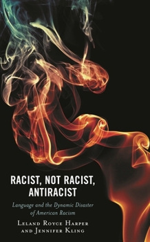 Hardcover Racist, Not Racist, Antiracist: Language and the Dynamic Disaster of American Racism Book