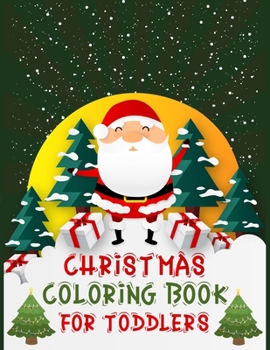 Christmas Coloring Book For Toddlers: Christmas Coloring Books For Adults, Christmas Coloring Book For Toddlers. 50 Page 8.5x 11