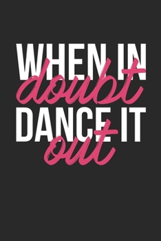 When In Doubt Dance It Out Notebook - Dancing Gift - Vintage Dancer Journal - Dance Diary for Dancers Dancing Enthusiasts And Dance Lovers: Medium ... Diary, 110 page, Lined, 6x9 (15.2 x 22.9 cm)