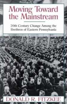 Moving Toward the Mainstream: 20th Century Change Among the Brethren of Eastern Pennsylvania