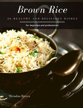 Paperback Brown Rice: 30 Healthy and delicious dishes Book
