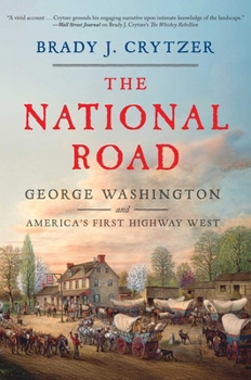 National Road : George Washington, Albert Gallatin, and America's First Way West