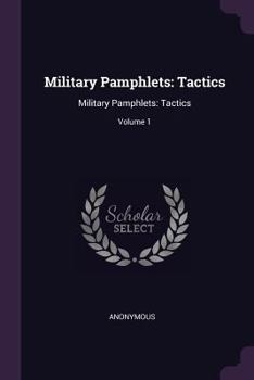 Paperback Military Pamphlets: Tactics: Military Pamphlets: Tactics; Volume 1 Book
