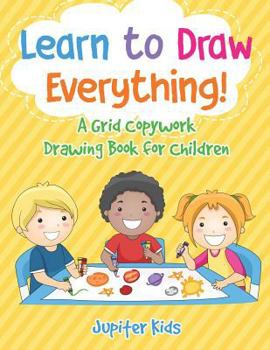 Paperback Learn to Draw Everything! A Grid Copywork Drawing Book for Children Book