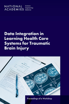 Paperback Data Integration in Learning Health Care Systems for Traumatic Brain Injury: Proceedings of a Workshop Book