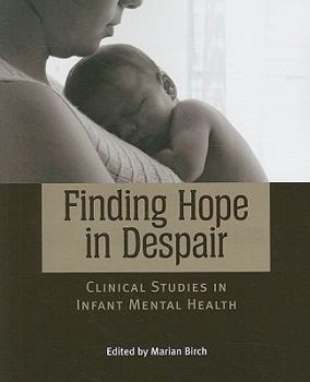 Paperback Finding Hope in Despair: Clinical Studies in Infant Mental Health Book