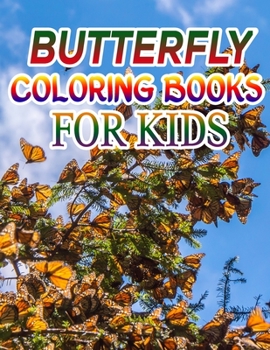 Butterfly Coloring Books for Kids: Coloring Book For Toddlers Butterfly Activity Book for Kids Ages 2- 4, 4-8, 8-12