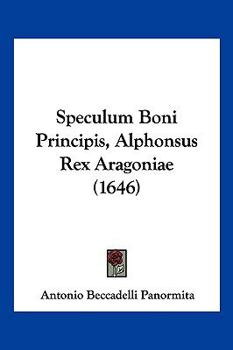 Paperback Speculum Boni Principis, Alphonsus Rex Aragoniae (1646) [Latin] Book