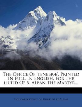 Paperback The Office of 'tenebr?', Printed in Full, in English. for the Guild of S. Alban the Martyr... Book