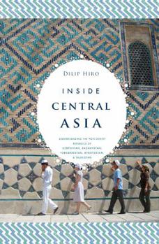 Hardcover Inside Central Asia: A Political and Cultural History of Uzbekistan, Turkmenistan, Kazakhstan, Kyrgyz Stan, Tajikistan, Turkey, and Iran Book