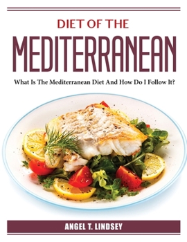 Paperback Diet of the Mediterranean: What Is The Mediterranean Diet And How Do I Follow It? Book