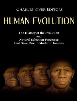 Paperback Human Evolution: The History of the Evolution and Natural Selection Processes that Gave Rise to Modern Humans Book