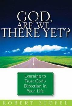 Paperback God, Are We There Yet?: Learning to Trust God's Direction in Your Life Book