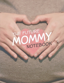 The Future Mommy Notebook, 120 Page Blank Lined Journal
