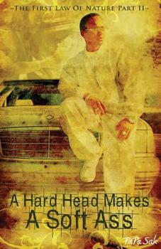 Paperback A Hard Head Makes A Soft Ass: The First Law of Nature Part II Book