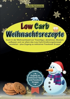 Paperback Low Carb Weihnachtsrezepte: Auch in der Weihnachtszeit zur Traumfigur, abnehmen, Muskeln aufbauen und vor allem das Low Carb Ernährungskonzept ver [German] Book