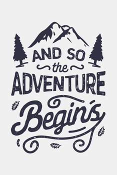 Paperback And So the Adventure Begins: Camping Lined Notebook, Journal, Organizer, Diary, Composition Notebook, Gifts for Campers and Hikers Book
