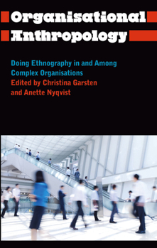Hardcover Organisational Anthropology: Doing Ethnography in and Among Complex Organisations Book