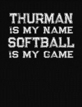 Paperback Thurman Is My Name Softball Is My Game: Softball Themed College Ruled Compostion Notebook - Personalized Gift for Thurman Book
