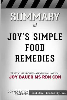 Paperback Summary of Joy's Simple Food Remedies: Tasty Cures for Whatever's Ailing You: Conversation Starters Book