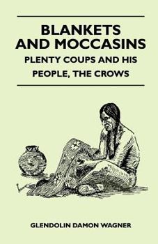 Paperback Blankets And Moccasins - Plenty Coups And His People, The Crows Book