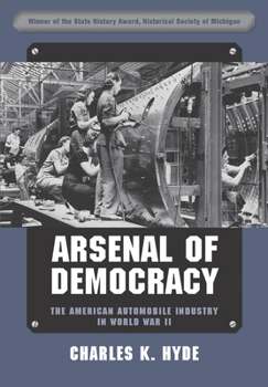 Paperback Arsenal of Democracy: The American Automobile Industry in World War II Book