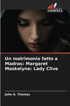 Un matrimonio fatto a Madras: Margaret Maskelyne: Lady Clive (Italian Edition)