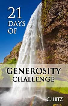 Paperback 21 Days of Generosity Challenge: Experiencing the Joy That Comes From a Giving Heart Book