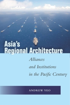 Hardcover Asia's Regional Architecture: Alliances and Institutions in the Pacific Century Book