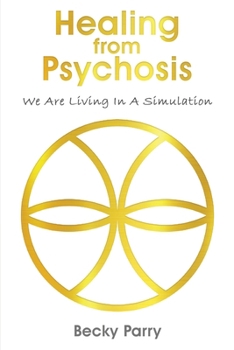 Paperback Healing from Psychosis - We are Living in a Simulation Book