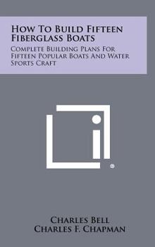 Hardcover How To Build Fifteen Fiberglass Boats: Complete Building Plans For Fifteen Popular Boats And Water Sports Craft Book