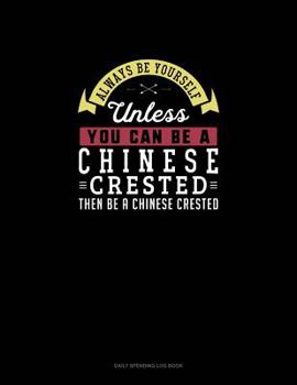 Paperback Always Be Yourself Unless You Can Be A Chinese Crested Then Be A Chinese Crested: 6 Columns Columnar Pad Book