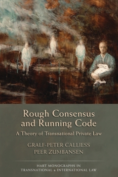 Rough Consensus and Running Code: A Theory of Transnational Private Law - Book  of the Hart Monographs in Transnational and International Law