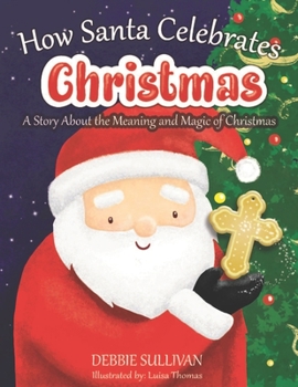 Paperback How Santa Celebrates Christmas: A Story About the Meaning and Magic of Christmas Book