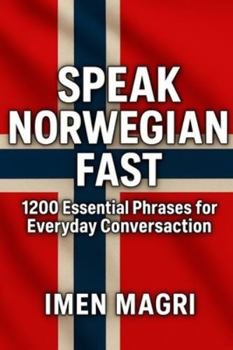 Speak Norwegian Fast: 1200 Essential Phrases for Everyday Conversation