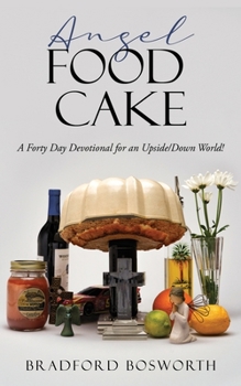 Paperback Angel Food Cake: A Forty Day Devotional for an Upside/Down World! Book
