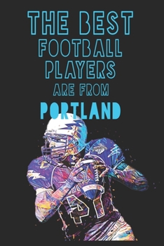The Best Football Players are from  Portland journal: 6*9 Lined Diary Notebook, Journal or Planner and Gift with 120 pages